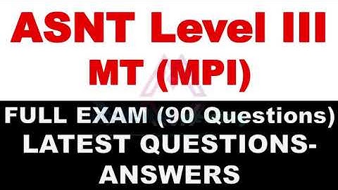 ASNT Level III MT full mock examination  Latest 90 Questions