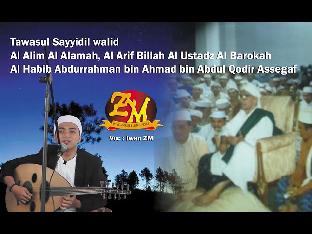 ZAADUL MUSLIM - TAWASUL SAYYIDIL WALID AL IMAM AL ALAMAH HABIB ABDURRAHMAN ASSEGAF | VOC. IWAN ZM class=