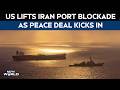 Iran US Peace Deal | US Lifts Iran Port Blockade As Peace Deal Kicks In