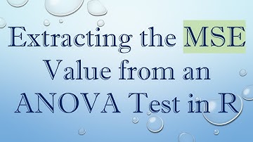 Extracting the MSE Value from an ANOVA Test in R