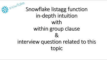 Snowflake listagg function & within group clause  in-depth intuition