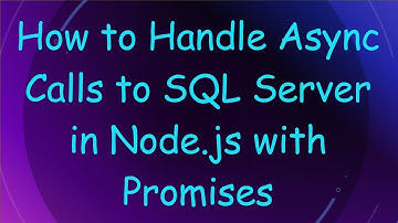 How to Handle Async Calls to SQL Server in Node.js with Promises