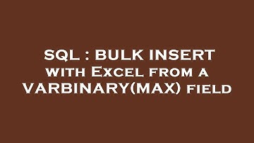 SQL : BULK INSERT with Excel from a VARBINARY(MAX) field