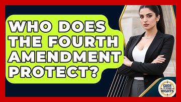 Who Does the Fourth Amendment Protect? | Guide To Your Rights News