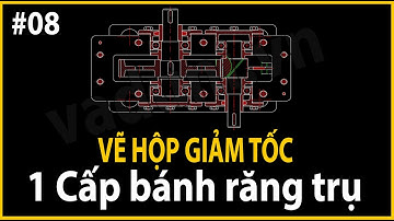 [#VADUNI] | Hướng Dẫn Vẽ Hộp Giảm Tốc 1 Cấp | Đồ Án Chi Tiết Máy | Bài 8