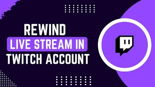 Twitch How To Rewind Live Stream !