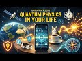 38 Unexpected Connections: How Quantum Physics Shapes Your Everyday World