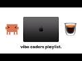 playlist for vibe coders to build next project