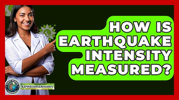 How Is Earthquake Intensity Measured? - Earth Science Answers
