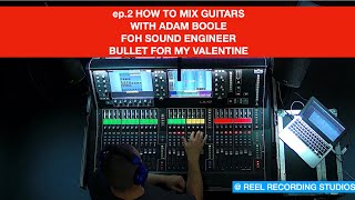 Adam Boole, FOH Engineer for Bullet For My Valentine, talks us through mixing guitars live.