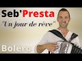 Seb'Presta: Un jour de rêve " Boléro"