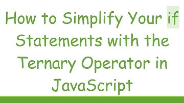 How to Simplify Your if Statements with the Ternary Operator in JavaScript