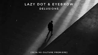 Lazy Dot & Eyebrow - Delusions [Deja Vu Culture Premiere]