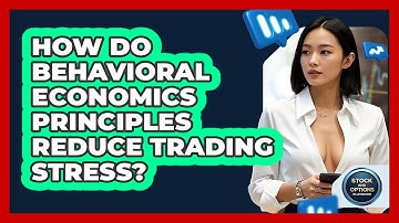 How Do Behavioral Economics Principles Reduce Trading Stress? - Stock and Options Playbook