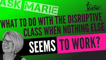 What do I do with the noisy class, the disruptive class when nothing else seems to work?