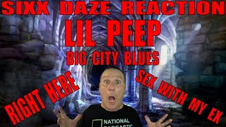 Lil Peep Sixx Daze Reaction Right Here Big City Blues And Sex With My Ex