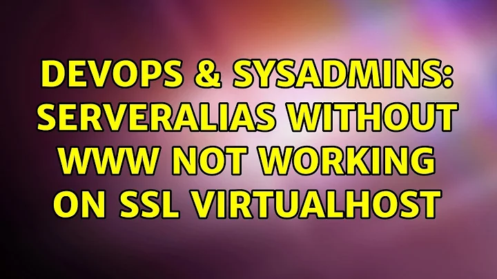 DevOps & SysAdmins: ServerAlias without www not working on SSL virtualhost (4 Solutions!!)