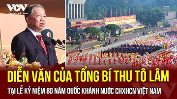 Diễn văn của Tổng Bí thư Tô Lâm tại Lễ kỷ niệm 80 năm Quốc khánh nước CHXHCN Việt Nam | VOV