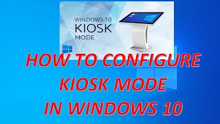 how to configure kiosk mode in windows 10