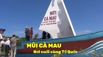 MŨI CÀ MAU || NƠI CUỐI CÙNG BẢN ĐỒ VIỆT NAM