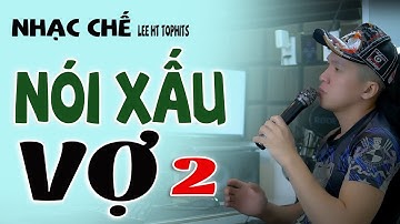 NHẠC CHẾ NÓI XẤU VỢ 2.  LEE HT TOPHITS. NGUYÊN NĂM ĐI CÀI TRONG TÚI CHƯA ĐẦY 200