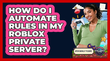 How Do I Automate Rules In My Roblox Private Server? - Open World Tycoons