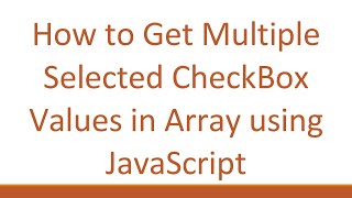 How to Get Multiple Selected CheckBox Values in Array using JavaScript