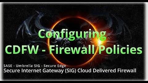 SASE - Secure Edge - Meraki MX Tunnel to Umbrella SIG Configuring CDFW (Firewall Policies)