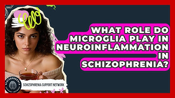 What Role Do Microglia Play In Neuroinflammation In Schizophrenia? - Schizophrenia Support Network