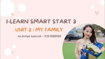 I-LEARN SMART START 3 - UNIT 2 : MY FAMILY (LESSON 2)