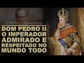 DOM PEDRO II O IMPERADOR ADMIRADO E RESPEITADO