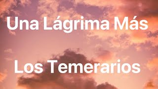 Video thumbnail of "Los Temerarios - Una Lágrima Más - Letra"