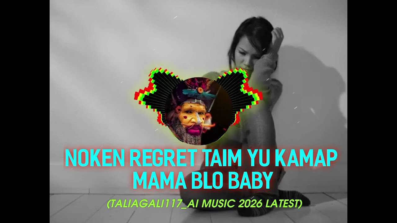 Noken regret taim yu kamap mama blo baby _(Taliagali117_ AI MUSIC 2026 LATEST)