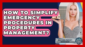 How To Simplify Emergency Procedures In Property Management? - Mastering Property Management