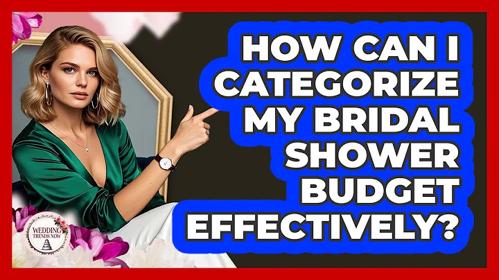 How Can I Categorize My Bridal Shower Budget Effectively? - Wedding Trends Now