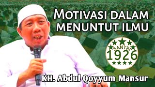 Motivasi dalam Menuntut Ilmu | Gus Qoyyum | KH. Abdul Qoyyum Mansur