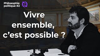 Vivre ensemble, c'est possible ? (Philosophie politique #2)