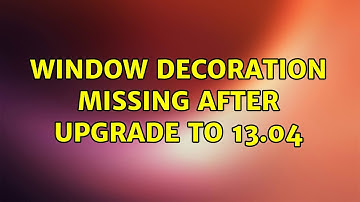 Ubuntu: window decoration missing after upgrade to 13.04