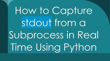 How to Capture stdout from a Subprocess in Real Time Using Python