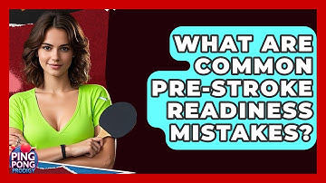 What Are Common Pre-stroke Readiness Mistakes? - Ping Pong Prodigy