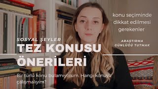 Tez Konusu Nasıl Bulunur? | Araştırma Konu Önerisi, Yöntem ve Tez Süreci