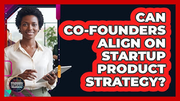 Can Co-Founders Align On Startup Product Strategy?