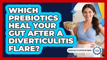 Which Prebiotics Heal Your Gut After A Diverticulitis Flare? - Diverticulitis Support Network