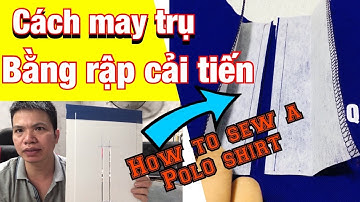 Cách may trụ áo polo bằng cữ gá rập cải tiến- How to sew a polo shirt  DIY Sewing -manhchaugang