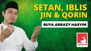 SETAN,IBLIS JIN \u0026 QORIN - BUYA DR. ARRAZY HASYIM, MA