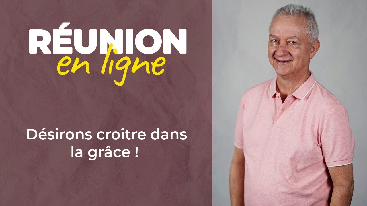 Réunion en ligne | Désirons croître dans la grâce ! | Jocelyn Séry