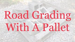 DIY Road Grading With A Pallet (#117)