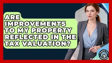Are Improvements to My Property Reflected in the Tax Valuation? | Property Taxes Uncovered News