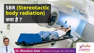 SBR (Stereotactic body radiation) क्या है  | Dr Bhooshan - Zade Vascular and Oncology Clinic