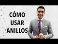 Consejos para usar anillos | Humberto Gutiérrez